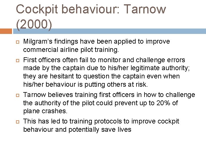 Cockpit behaviour: Tarnow (2000) Milgram’s findings have been applied to improve commercial airline pilot