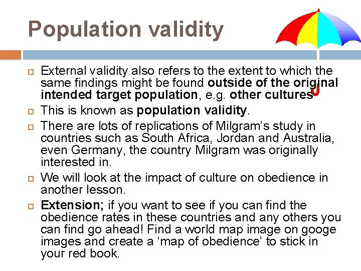 Population validity External validity also refers to the extent to which the same findings