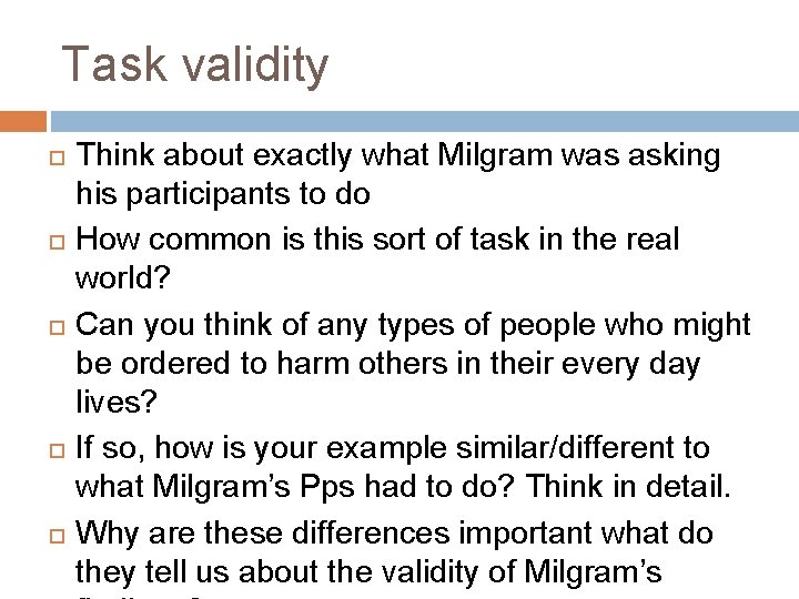 Task validity Think about exactly what Milgram was asking his participants to do How