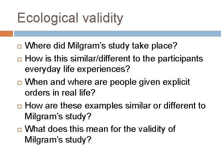 Ecological validity Where did Milgram’s study take place? How is this similar/different to the