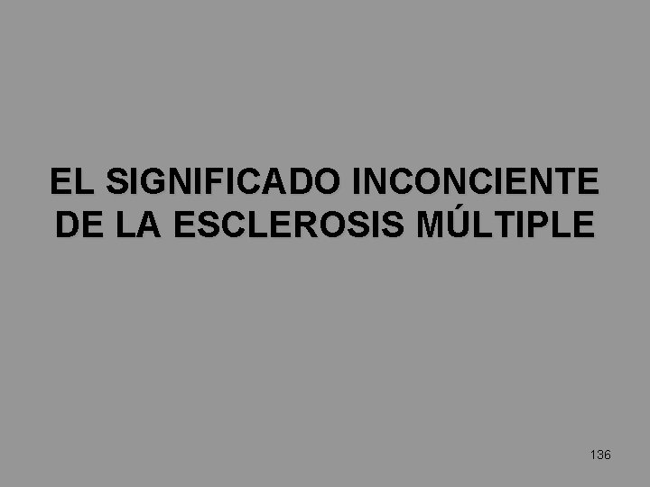 EL SIGNIFICADO INCONCIENTE DE LA ESCLEROSIS MÚLTIPLE 136 