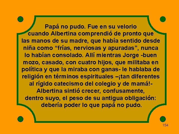 Papá no pudo. Fue en su velorio cuando Albertina comprendió de pronto que las