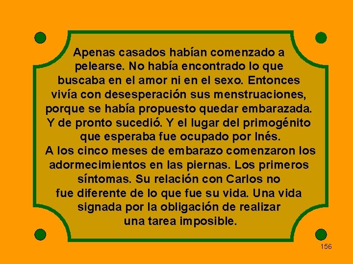 Apenas casados habían comenzado a pelearse. No había encontrado lo que buscaba en el