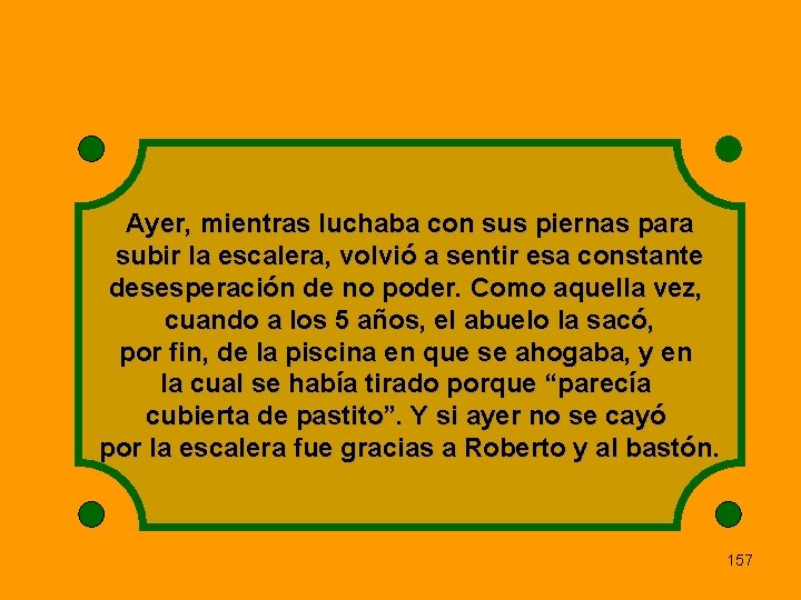 Ayer, mientras luchaba con sus piernas para subir la escalera, volvió a sentir esa