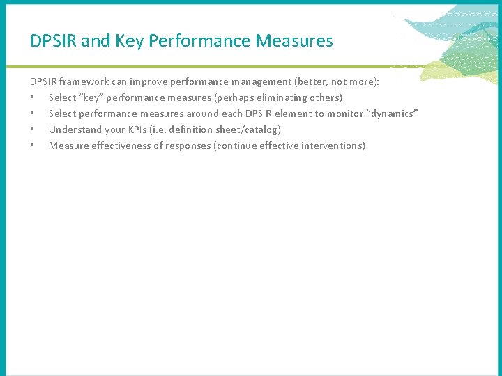 DPSIR and Key Performance Measures DPSIR framework can improve performance management (better, not more):