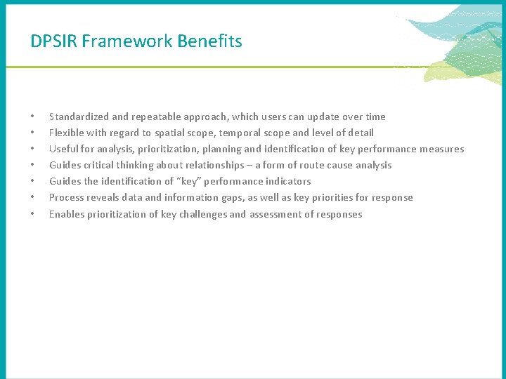 DPSIR Framework Benefits • • Standardized and repeatable approach, which users can update over