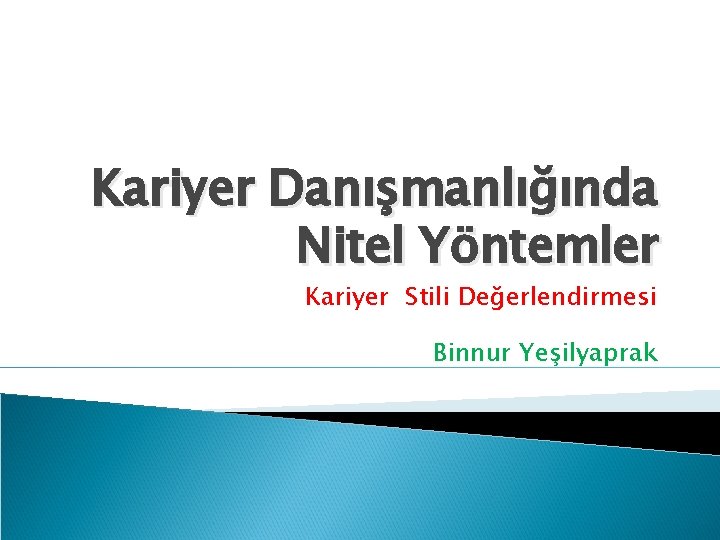 Kariyer Danışmanlığında Nitel Yöntemler Kariyer Stili Değerlendirmesi Binnur Yeşilyaprak 