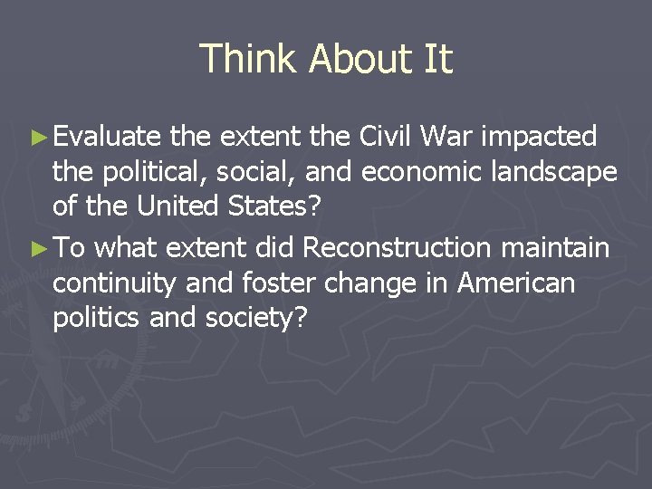 Think About It ► Evaluate the extent the Civil War impacted the political, social,