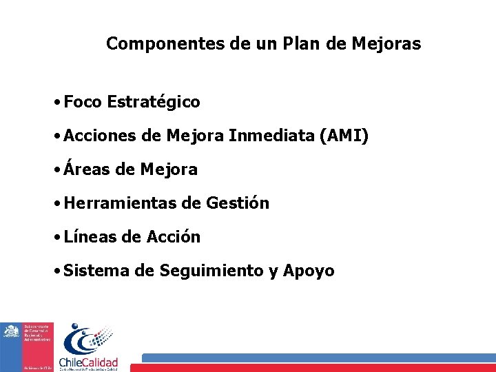 Componentes de un Plan de Mejoras • Foco Estratégico • Acciones de Mejora Inmediata