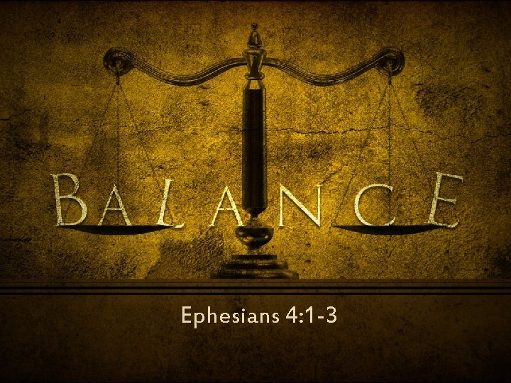Ephesians 4: 1 -3 Ephesians 4: 1 -3