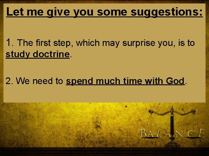 Let me give you some suggestions: 1. The first step, which may surprise you, Let me give you some suggestions: 1. The first step, which may surprise you,
