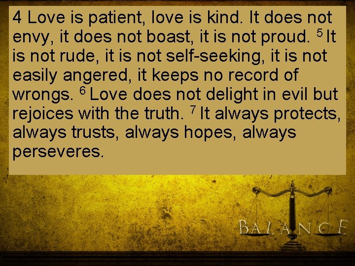 4 Love is patient, love is kind. It does not envy, it does not 4 Love is patient, love is kind. It does not envy, it does not