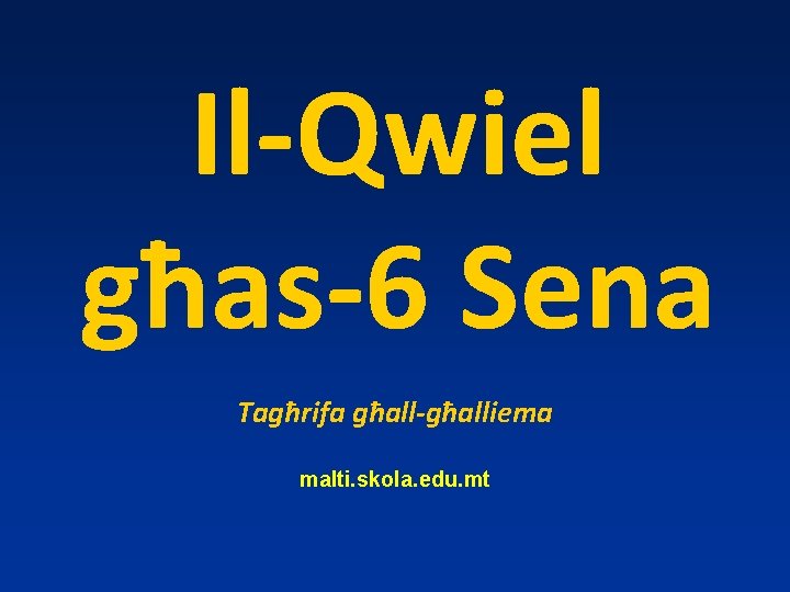 Il-Qwiel għas-6 Sena Tagħrifa għall-għalliema malti. skola. edu. mt 