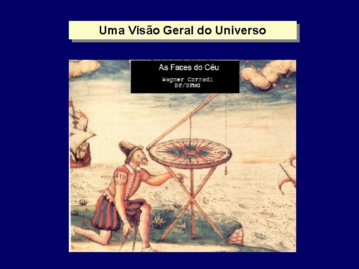 Uma Visão Geral do Universo Uma Visão Geral do Universo