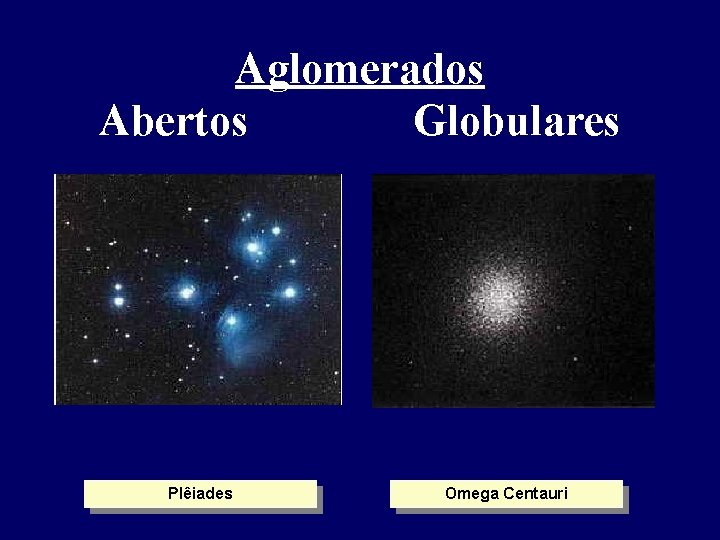 Aglomerados Abertos Globulares Plêiades Omega Centauri Aglomerados Abertos Globulares Plêiades Omega Centauri