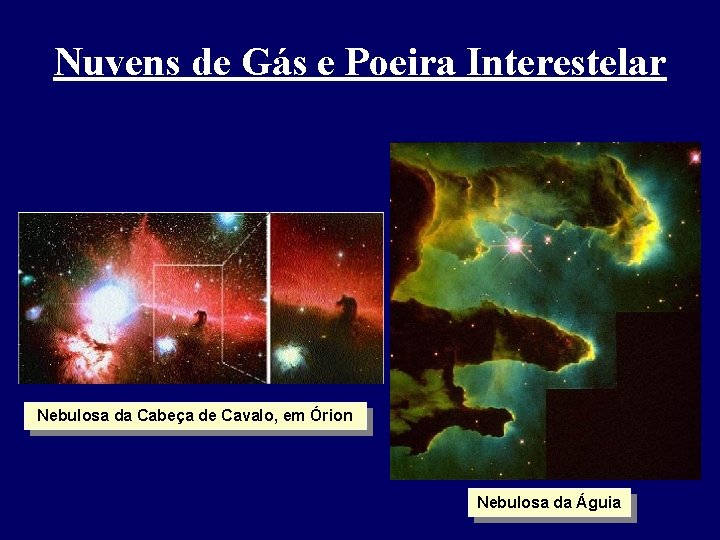 Nuvens de Gás e Poeira Interestelar Nebulosa da Cabeça de Cavalo, em Órion Nebulosa Nuvens de Gás e Poeira Interestelar Nebulosa da Cabeça de Cavalo, em Órion Nebulosa