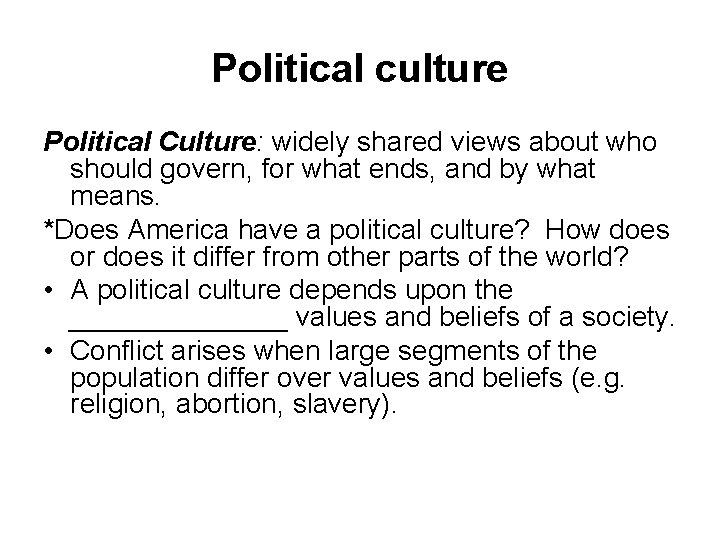 Political culture Political Culture: widely shared views about who should govern, for what ends,