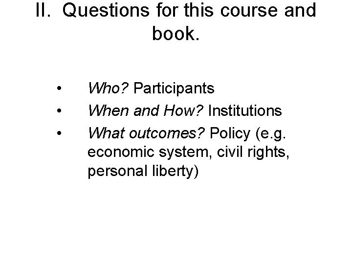 II. Questions for this course and book. • • • Who? Participants When and