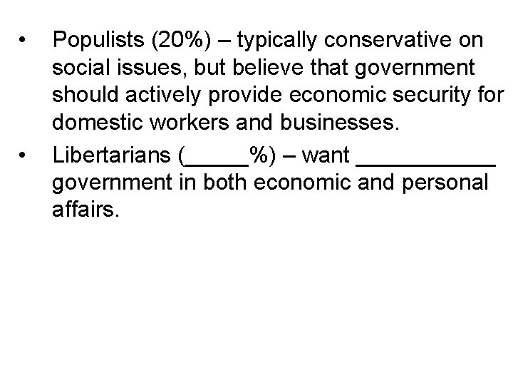  • • Populists (20%) – typically conservative on social issues, but believe that