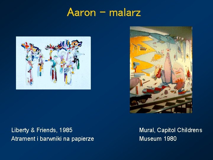 Aaron – malarz Liberty & Friends, 1985 Atrament i barwniki na papierze Mural, Capitol