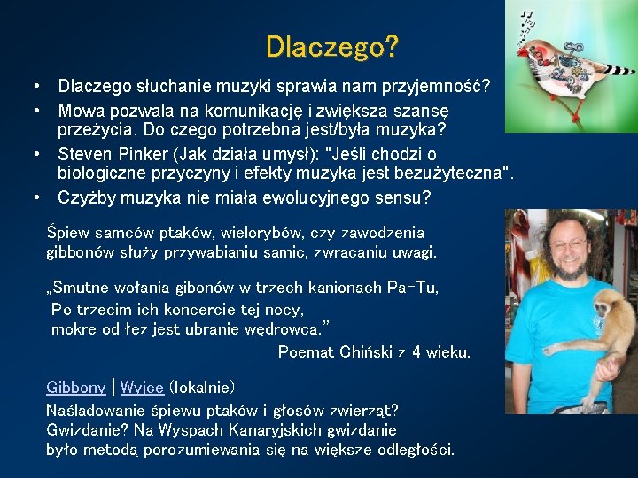 Dlaczego? • Dlaczego słuchanie muzyki sprawia nam przyjemność? • Mowa pozwala na komunikację i