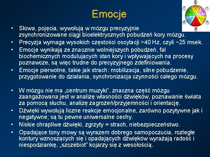 Emocje • Słowa, pojęcia, wywołują w mózgu precyzyjnie zsynchronizowane ciągi bioelektrycznych pobudzeń kory mózgu.