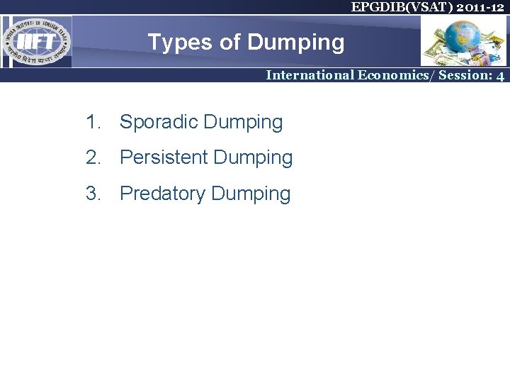 EPGDIB(VSAT) 2011 -12 Types of Dumping International Economics/ Session: 4 1. Sporadic Dumping 2. EPGDIB(VSAT) 2011 -12 Types of Dumping International Economics/ Session: 4 1. Sporadic Dumping 2.