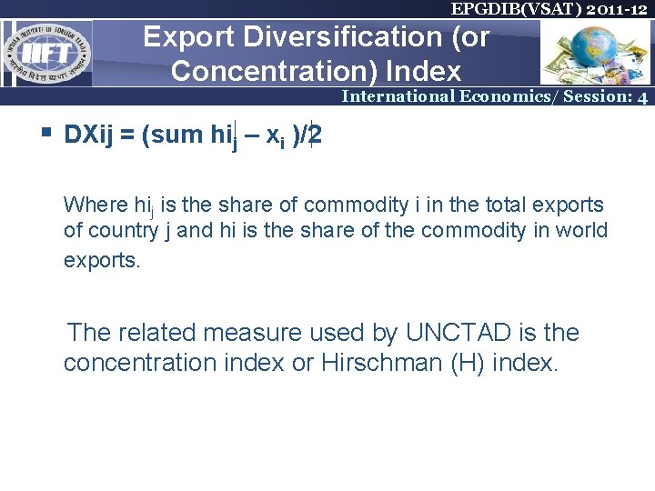 EPGDIB(VSAT) 2011 -12 Export Diversification (or Concentration) Index International Economics/ Session: 4 § DXij EPGDIB(VSAT) 2011 -12 Export Diversification (or Concentration) Index International Economics/ Session: 4 § DXij