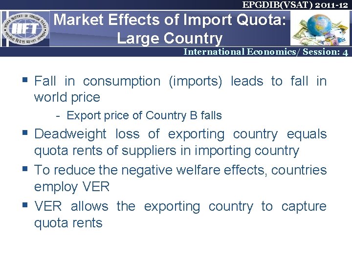 EPGDIB(VSAT) 2011 -12 Market Effects of Import Quota: Large Country International Economics/ Session: 4 EPGDIB(VSAT) 2011 -12 Market Effects of Import Quota: Large Country International Economics/ Session: 4