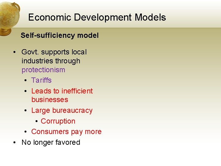 Economic Development Models Self-sufficiency model • Govt. supports local industries through protectionism • Tariffs