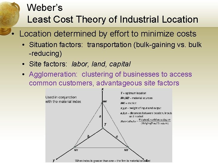 Weber’s Least Cost Theory of Industrial Location • Location determined by effort to minimize