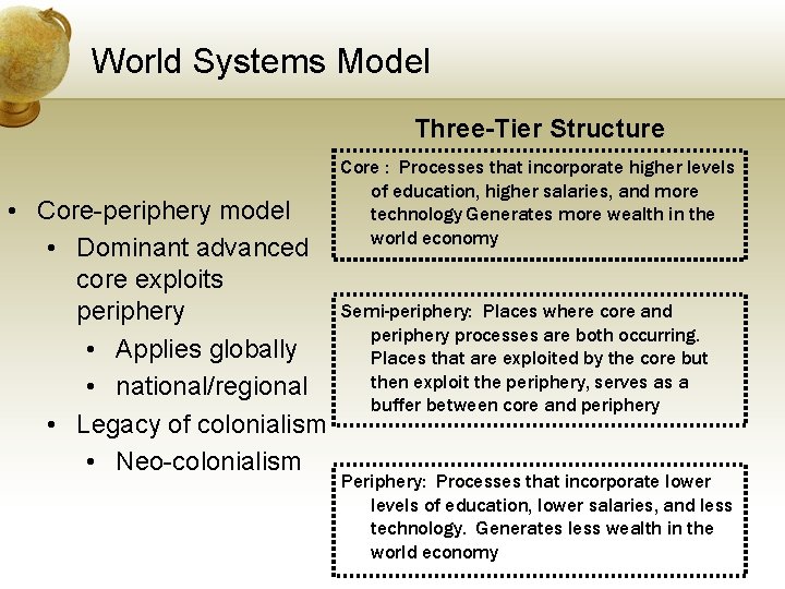 World Systems Model Three-Tier Structure • Core-periphery model • Dominant advanced core exploits periphery