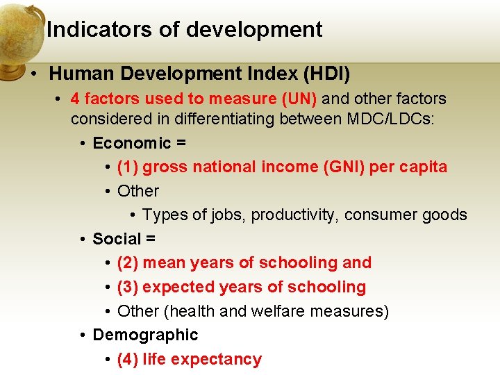 Indicators of development • Human Development Index (HDI) • 4 factors used to measure