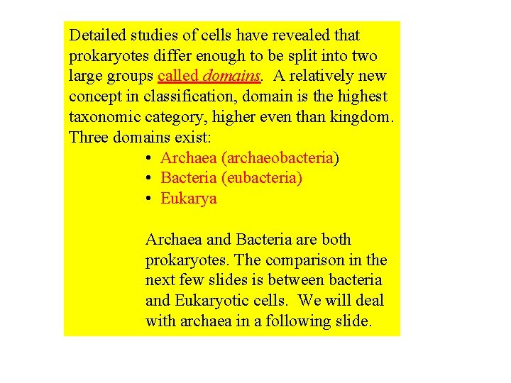 Detailed studies of cells have revealed that prokaryotes differ enough to be split into