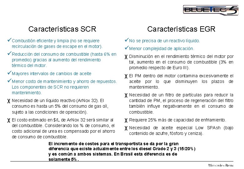 Características SCR üCombustión eficiente y limpia (no se requiere recirculación de gases de escape