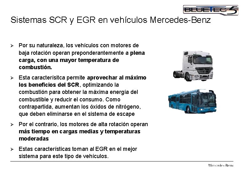 Sistemas SCR y EGR en vehículos Mercedes-Benz Ø Por su naturaleza, los vehículos con