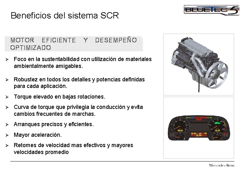 Beneficios del sistema SCR MOTOR EFICIENTE OPTIMIZADO Y DESEMPEÑO Ø Foco en la sustentabilidad