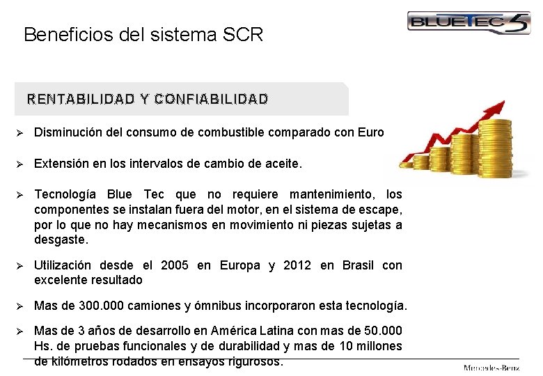 Beneficios del sistema SCR RENTABILIDAD Y CONFIABILIDAD Ø Disminución del consumo de combustible comparado