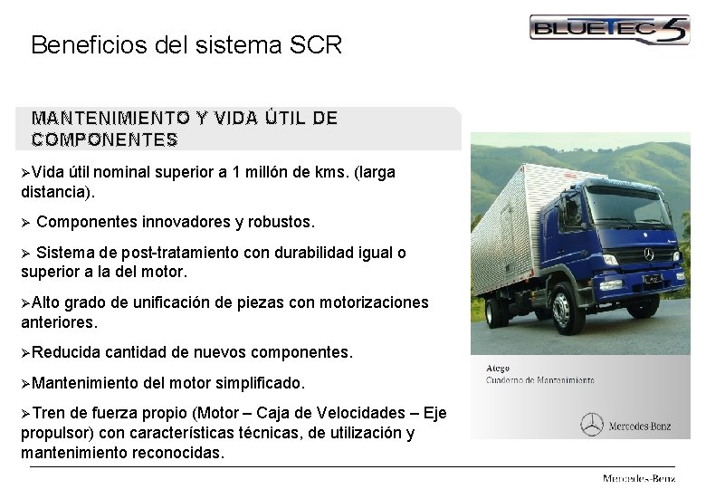Beneficios del sistema SCR MANTENIMIENTO Y VIDA ÚTIL DE COMPONENTES ØVida útil nominal superior