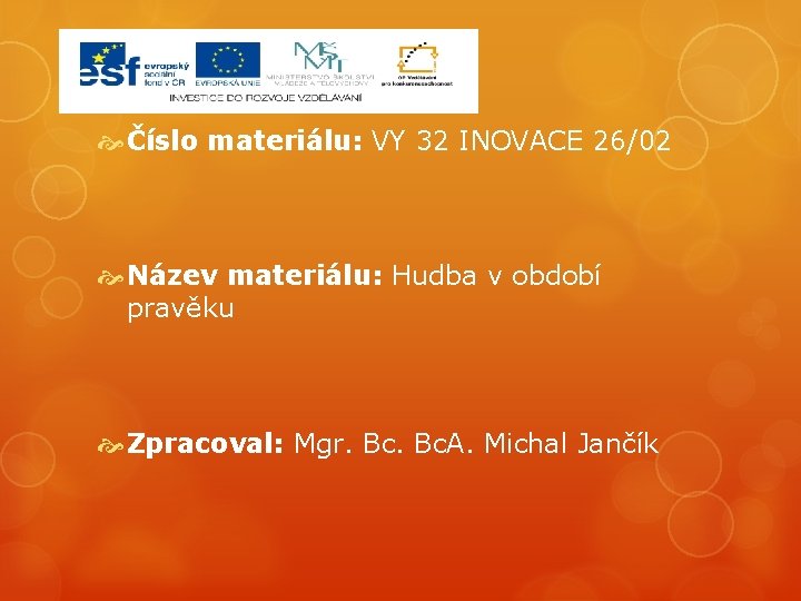  Číslo materiálu: VY 32 INOVACE 26/02 Název materiálu: Hudba v období pravěku Zpracoval: