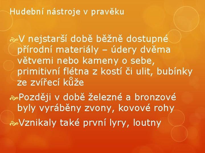 Hudební nástroje v pravěku V nejstarší době běžně dostupné přírodní materiály – údery dvěma