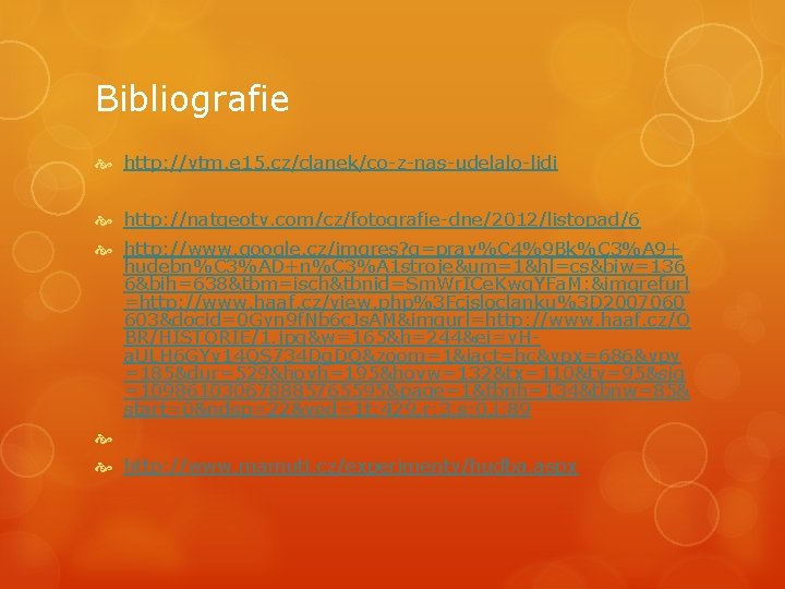 Bibliografie http: //vtm. e 15. cz/clanek/co-z-nas-udelalo-lidi http: //natgeotv. com/cz/fotografie-dne/2012/listopad/6 http: //www. google. cz/imgres? q=prav%C