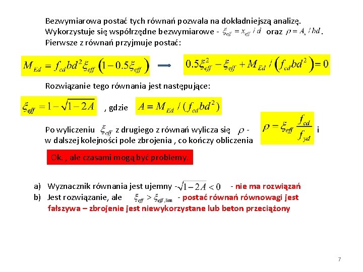 Bezwymiarowa postać tych równań pozwala na dokładniejszą analizę. Wykorzystuje się współrzędne bezwymiarowe oraz Pierwsze