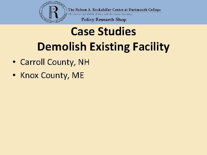 Policy Research Shop Case Studies Demolish Existing Facility • Carroll County, NH • Knox