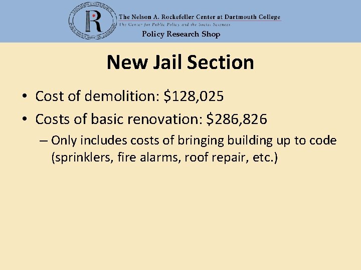 Policy Research Shop New Jail Section • Cost of demolition: $128, 025 • Costs