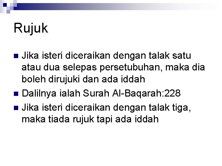 Rujuk Jika isteri diceraikan dengan talak satu atau dua selepas persetubuhan, maka dia boleh