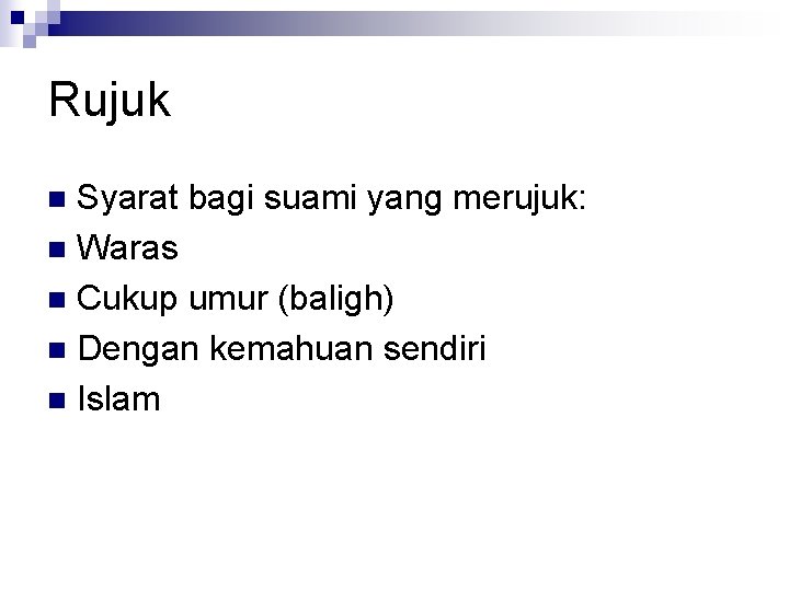 Rujuk Syarat bagi suami yang merujuk: n Waras n Cukup umur (baligh) n Dengan