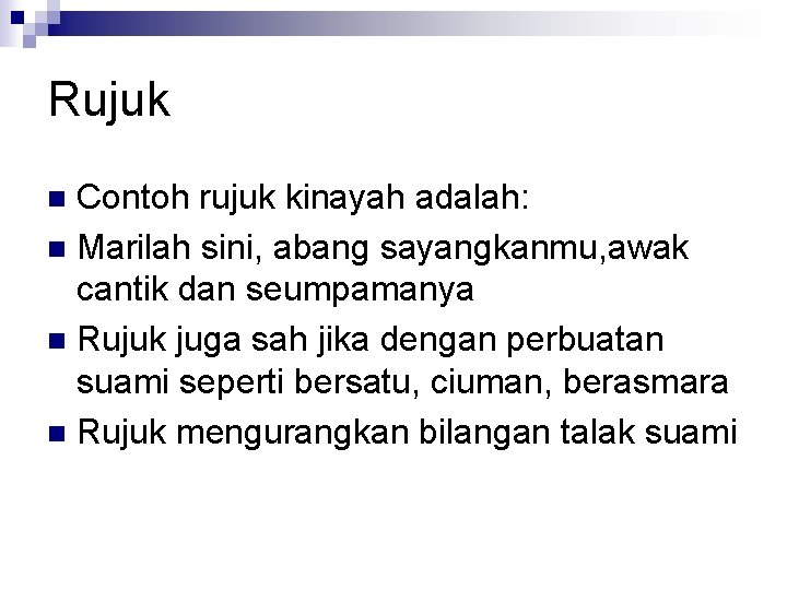 Rujuk Contoh rujuk kinayah adalah: n Marilah sini, abang sayangkanmu, awak cantik dan seumpamanya