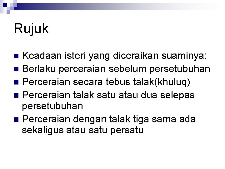 Rujuk Keadaan isteri yang diceraikan suaminya: n Berlaku perceraian sebelum persetubuhan n Perceraian secara