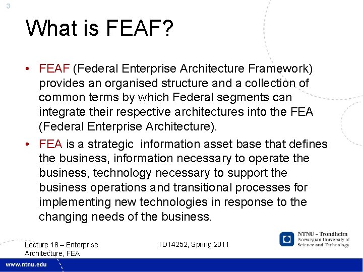 3 What is FEAF? • FEAF (Federal Enterprise Architecture Framework) provides an organised structure